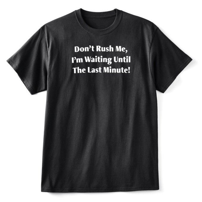 Don't Rush Me Funny Message Tee Shirt for Procrastinators in Cotton Jersey, , large